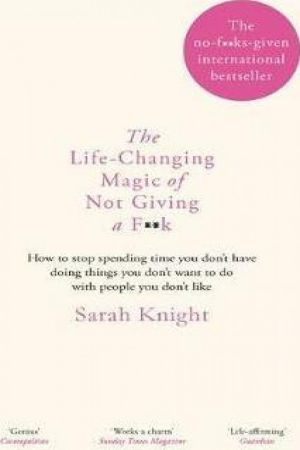 The Life-Changing Magic of Not Giving a F**k